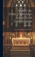Spiritual Direction And Auricular Confession; Their History Theory And Consequences di Jules Michelet edito da LEGARE STREET PR