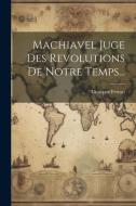 Machiavel Juge Des Revolutions De Notre Temps... di Giuseppe Ferrari edito da LEGARE STREET PR