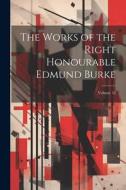 The Works of the Right Honourable Edmund Burke; Volume 12 di Anonymous edito da LEGARE STREET PR