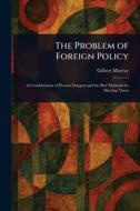 The Problem of Foreign Policy di Gilbert Murray edito da Creative Media Partners, LLC