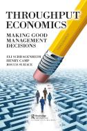 Throughput Economics di Eli Schragenheim, Henry Camp, Rocco Surace edito da Taylor & Francis Ltd