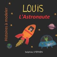 Louis l'Astronaute di Delphine Stephen edito da INDEPENDENTLY PUBLISHED