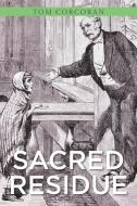 Sacred Residue di Tom Corcoran edito da Christian Faith Publishing, Inc