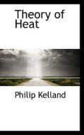 Theory Of Heat di Philip Kelland edito da Bibliolife