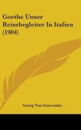 Goethe Unser Reisebegleiter in Italien (1904) di Georg Von Graevenitz edito da Kessinger Publishing