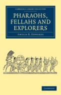 Pharaohs, Fellahs and Explorers di Amelia B. Edwards edito da Cambridge University Press