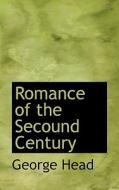 Romance Of The Secound Century di George Head edito da Bibliolife