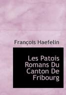Les Patois Romans Du Canton De Fribourg di Franois Haefelin, Fran Ois Haefelin edito da Bibliolife