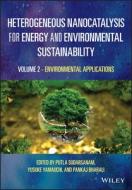 Heterogeneous Nanocatalysis For Energy And Environmental Sustainability di P Sudarsanam edito da John Wiley And Sons Ltd
