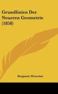 Grundlinien Der Neueren Geometrie (1858) di Benjamin Witzschel edito da Kessinger Publishing