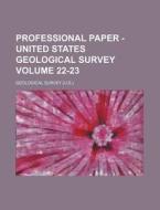 Professional Paper - United States Geological Survey Volume 22-23 di Geological Survey edito da Rarebooksclub.com