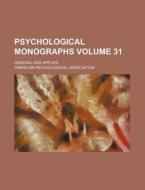 Psychological Monographs Volume 31; General and Applied di American Psychological Association edito da Rarebooksclub.com