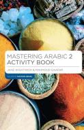 Mastering Arabic 2. Activity Book di Jane Wightwick, Mahmoud Gaafar edito da Macmillan Education