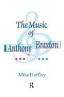 Music Of Anthony Braxton di Mike Heffley edito da Taylor & Francis Ltd