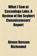 What I Saw At Cassadaga Lake; A Review O di Almon Benson Richmond edito da General Books