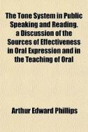 The Tone System In Public Speaking And R di Arthur Edward Phillips edito da General Books