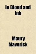 In Blood And Ink di Maury Maverick edito da General Books