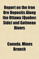 Report On The Iron Ore Deposits Along Th di Canada Mines Branch edito da General Books