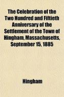 The Celebration Of The Two Hundred And F di Hingham edito da General Books