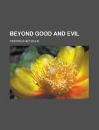 Beyond Good And Evil di Friedrich Wilhelm Nietzsche edito da General Books Llc