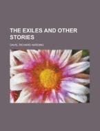 The Exiles And Other Stories di Richard Harding Davis edito da Rarebooksclub.com