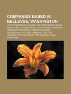 Companies Based In Bellevue, Washington; di Books Llc edito da Books LLC, Wiki Series