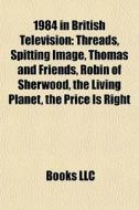 1984 In British Television: Threads, Spi di Books Llc edito da Books LLC, Wiki Series