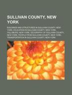 Sullivan County, New York: Woodstock Festival, Sullivan County, New York, South Fallsburg, New York, Lumberland, New York, Tusten, New York di Source Wikipedia edito da Books Llc