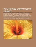 Politicians Convicted Of Crimes: Convicted Politicians By Nationality, Politicians Convicted Of Alcohol-related Driving Offenses di Source Wikipedia edito da Books Llc, Wiki Series