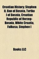 Croatian History: Stephen Ii, Ban Of Bos di Books Llc edito da Books LLC
