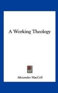 A Working Theology di Alexander MacColl edito da Kessinger Publishing
