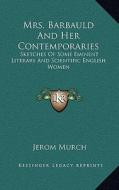 Mrs. Barbauld and Her Contemporaries: Sketches of Some Eminent Literary and Scientific English Women di Jerom Murch edito da Kessinger Publishing