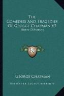 The Comedies and Tragedies of George Chapman V2: Buffy D'Ambois: A Tragedy (1873) di George Chapman edito da Kessinger Publishing