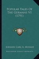 Popular Tales of the Germans V1 (1791) di Johann Carl a. Musaus edito da Kessinger Publishing