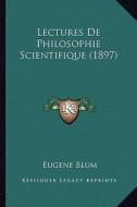 Lectures de Philosophie Scientifique (1897) di Eugene Blum edito da Kessinger Publishing