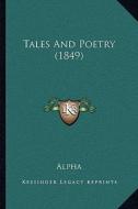 Tales and Poetry (1849) di Alpha edito da Kessinger Publishing