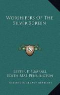 Worshipers of the Silver Screen di Lester F. Sumrall edito da Kessinger Publishing