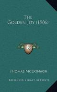 The Golden Joy (1906) di Thomas McDonagh edito da Kessinger Publishing