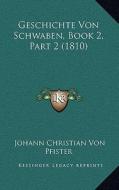 Geschichte Von Schwaben, Book 2, Part 2 (1810) di Johann Christian Von Pfister edito da Kessinger Publishing