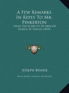 A Few Remarks in Reply to Mr. Pinkerton: Upon the Scarcity of Men of Genius at Naples (1810) di Joseph Binnie edito da Kessinger Publishing