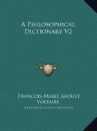 A Philosophical Dictionary V2 di Voltaire edito da Kessinger Publishing