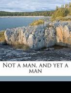 Not A Man, And Yet A Man di Albery Allson Whitman edito da Nabu Press