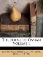 The Poems Of Ossian Volume 1 di James MacPherson, Blair Hugh 1718-1800 edito da Nabu Press