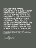 Examining The Tragic Explosion At The Kleen Energy Power Plant In Middletown di United States Congressional House, United States Congress House, Anonymous edito da General Books Llc