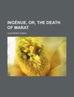 Ingenue, Or, the Death of Marat di Alexandre Dumas edito da Rarebooksclub.com