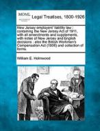 New Jersey Employers' Liability Law : Co di William E. Holmwood edito da Gale Ecco, Making of Modern Law