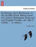 Burlesque upon Burlesque: or, the Scoffer Scoft. Being some of Lucian's Dialogues newly put into English Fustian, etc. [ di Charles Cotton edito da British Library, Historical Print Editions