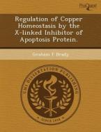 Regulation Of Copper Homeostasis By The X-linked Inhibitor Of Apoptosis Protein. di David Edwards, Graham F Brady edito da Proquest, Umi Dissertation Publishing
