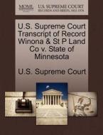 U.s. Supreme Court Transcript Of Record Winona & St P Land Co V. State Of Minnesota edito da Gale Ecco, U.s. Supreme Court Records