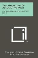The Marketing of Automotive Parts: Michigan Business Studies, V12, No. 1 di Charles Nelson Davisson edito da Literary Licensing, LLC